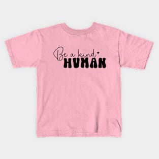 Be a Kind Human For Mothers Day Kids T-Shirt